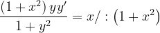 \dpi{120} \frac{\left ( 1+x^{2} \right )yy'}{1+y^{2}}=x/:\left ( 1+x^{2} \right )
